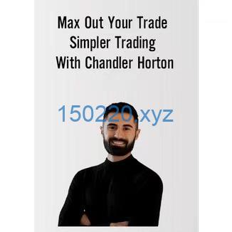 Max Out Your Trade Simpler Trading with Chandler Horton-趋势跟踪之道