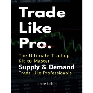 Trade Like Pro The Ultimate Trading Kit to Master Supply & Demand Trade Like Professionals-TheTrendFollowing
