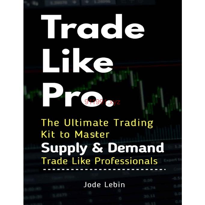 Trade Like Pro The Ultimate Trading Kit to Master Supply & Demand Trade Like Professionals-趋势跟踪之道