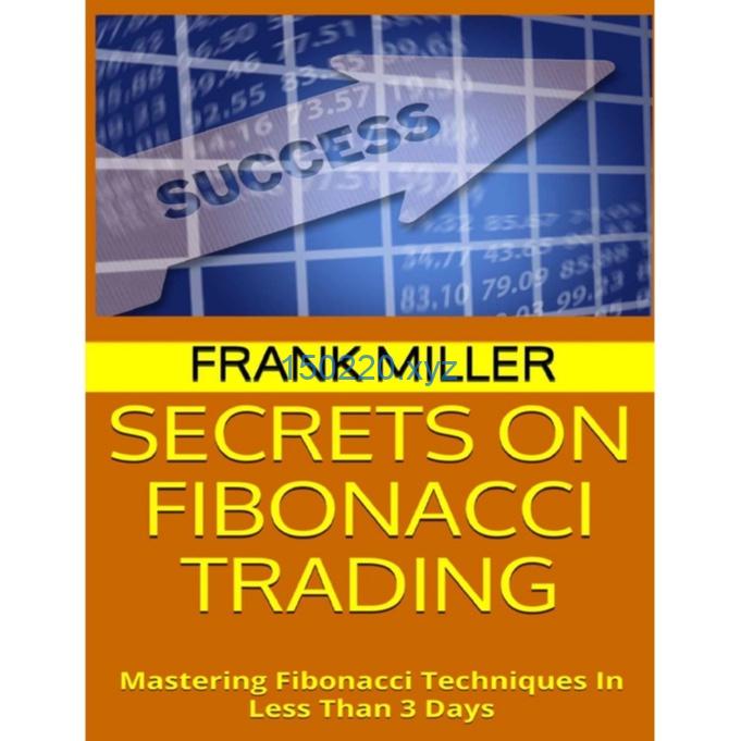 Secrets on Fibonacci Trading Mastering Fibonacci Techniques In Less Than 3 Days By Frank Miller-趋势跟踪之道